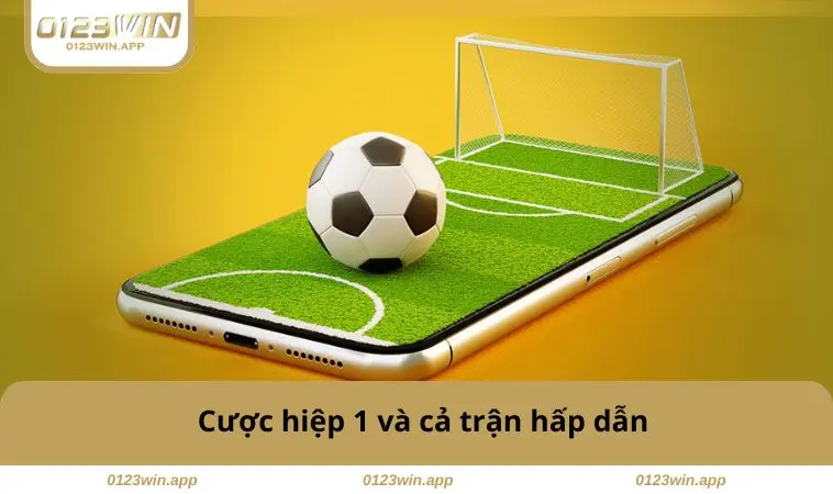 Cược hiệp 1 và cả trận hấp dẫn