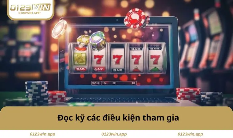 Đọc kỹ các điều kiện tham gia