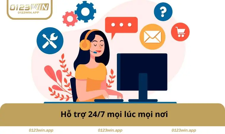 Hỗ trợ 24/7 mọi lúc mọi nơi