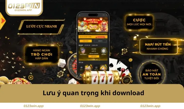 Tải App 0123WIN 3 Lưu ý quan trọng khi download