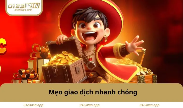 Rút Tiền 0123WIN 3 Mẹo giao dịch nhanh chóng